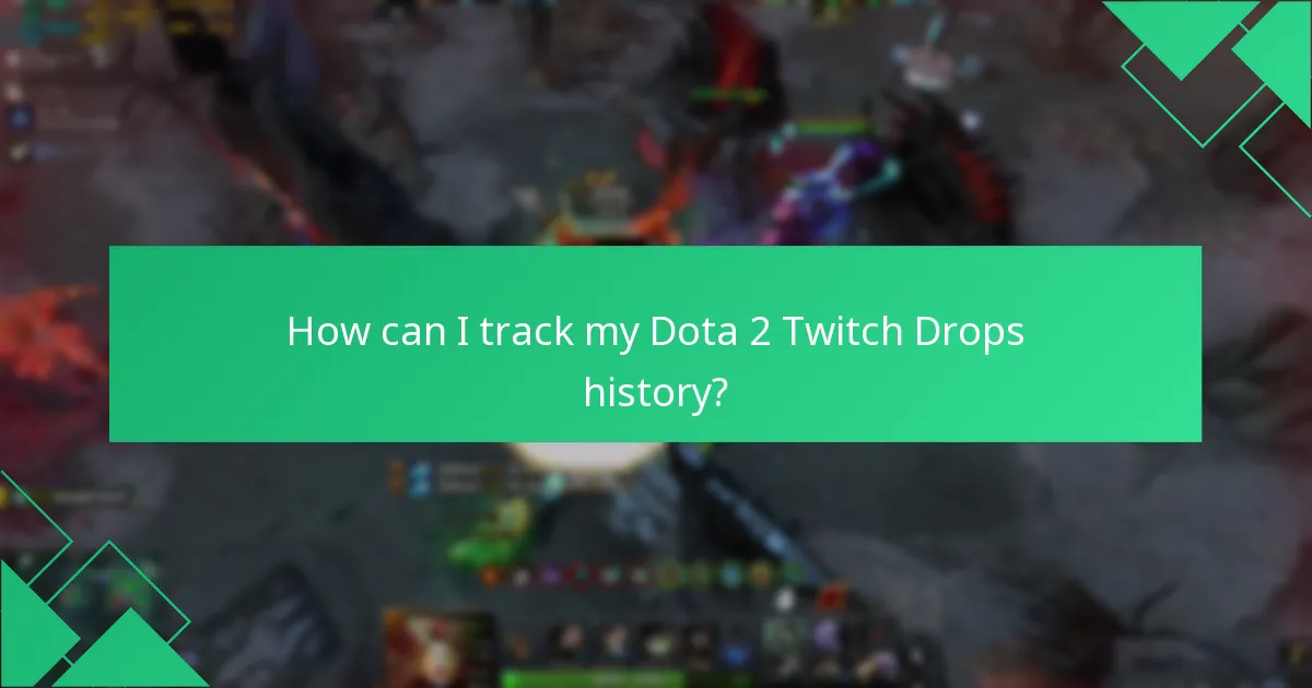 How can I track my Dota 2 Twitch Drops history?