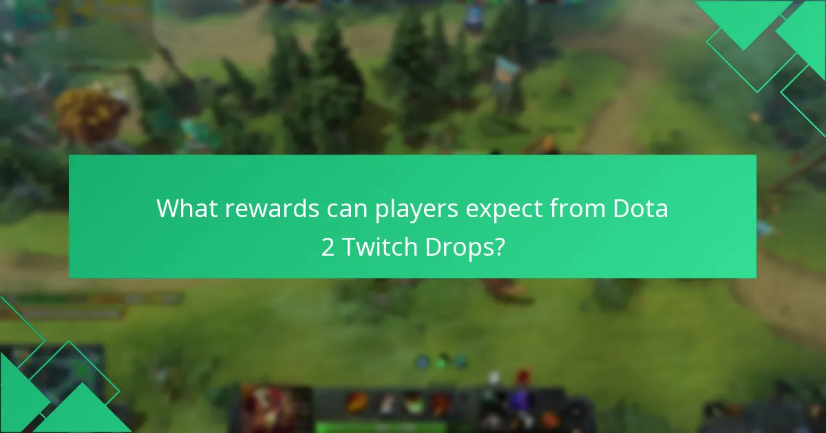 What rewards can players expect from Dota 2 Twitch Drops?